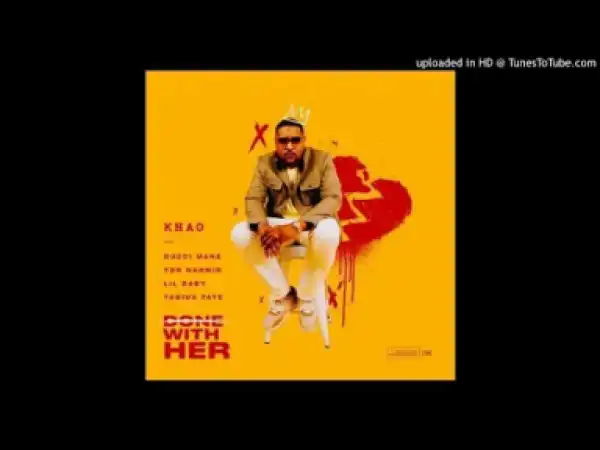 Khao - Done With Her Ft. Gucci Mane, Lil Baby, YBN Nahmir & TabiusTate